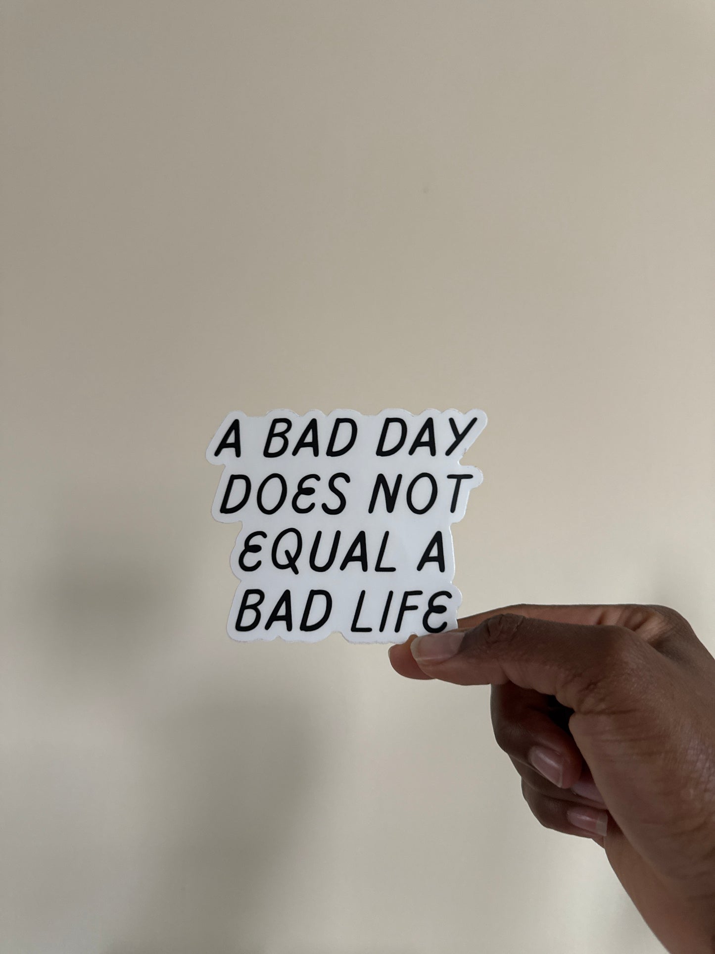 A Bad Day Does Not Equal A Bad Life Sticker