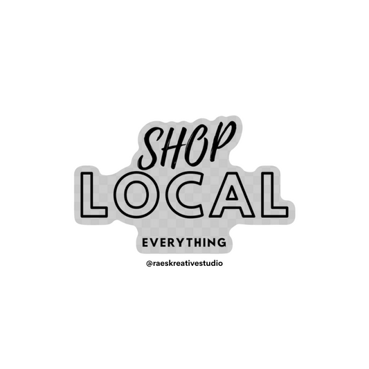 "Shop Local Everything" Transparent Sticker