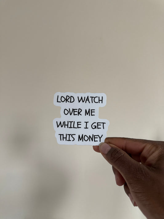 Lord Watch Over Me While I Get This Money Sticker