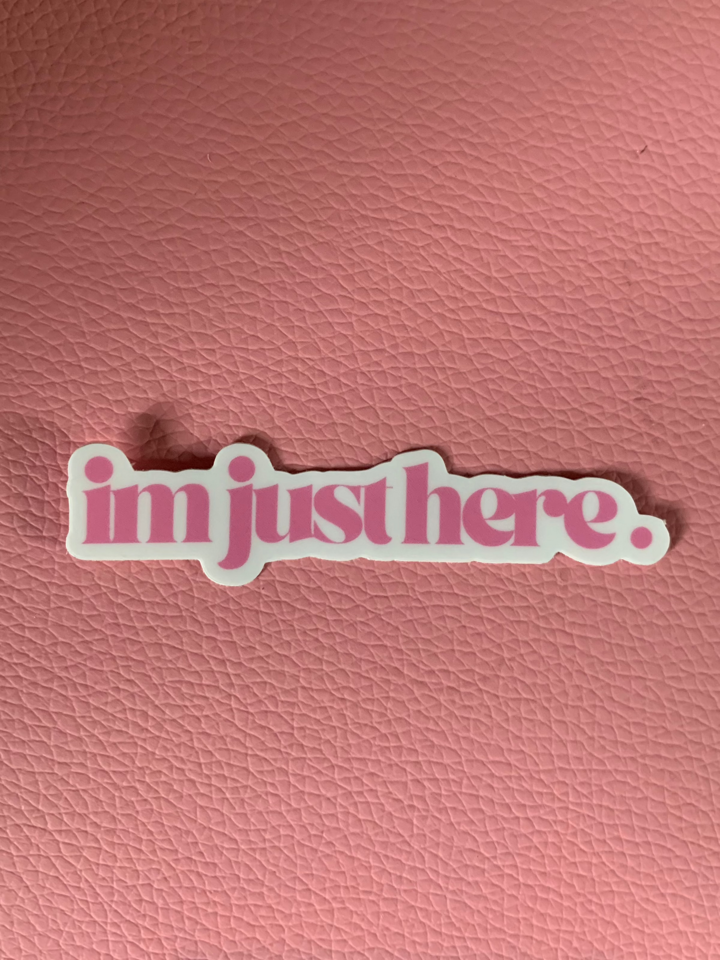 Im Just Here Sticker